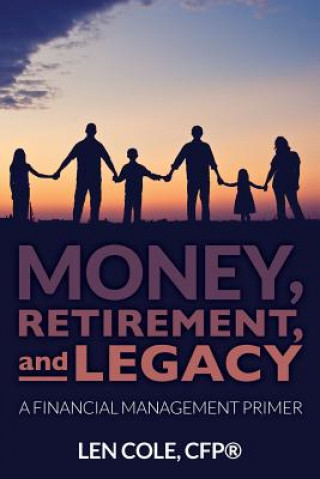 Könyv Money, Retirement, and Legacy Cfp(r) Len Cole