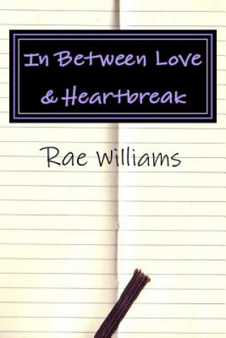 Kniha In Between Love & Heartbreak: A collection of poems on Love, Heartbreak & Everything In-Between Rae Williams