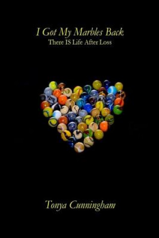 Kniha I Got My Marbles Back: There IS Life After Loss Tonya Cunningham