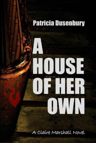 Carte A House of Her Own: A Claire Marshall Novel Patricia Dusenbury