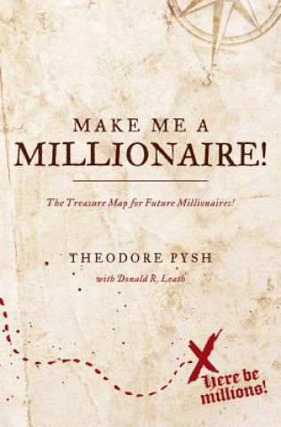 Kniha Make Me a Millionaire!: The Treasure Map for future millionaires! Theodore Pysh