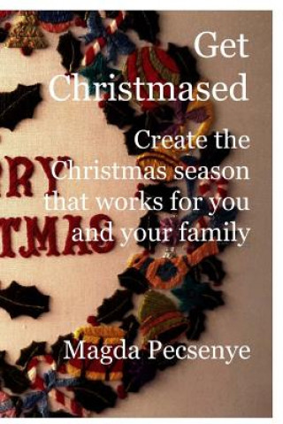 Książka Get Christmased: Create the Christmas season that works for you and your family Magda Pecsenye