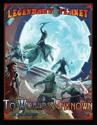 Könyv Legendary Planet: To Worlds Unknown (5th Edition) Jim Groves