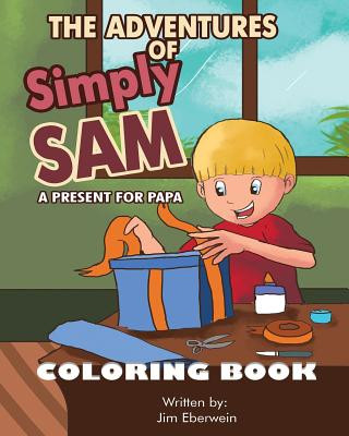 Kniha The Adventures of Simply Sam: A Present For PAPA Coloring Book Jim Eberwein