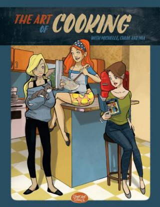 Knjiga The Art of Cooking with Michelle, Chloe and Mia: A Comic Cookbook Liz Brizzi