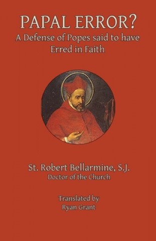 Kniha Papal Error?: A Defense of Popes Said to Have Erred in Faith St Robert Bellarmine S J