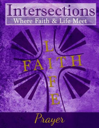 Könyv Intersections: Where Faith & Life Meet: Prayer Cardelia Howell Diamond