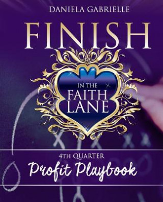 Książka Finish In The Faith Lane: 4th Quarter Profit Playbook Daniela Gabrielle