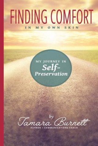 Könyv Finding Comfort in My Own Skin: My Journey in Self-Preservation Tamara M Burnett