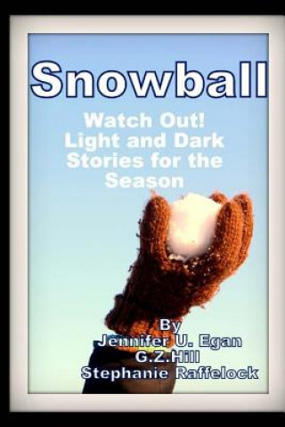 Kniha Snowball: Watch Out! Light and Dark Stories for the Season Jennifer U Egan