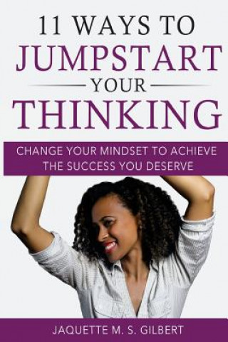 Buch 11 Ways to JumpStart Your Thinking: Change Your Mindset to Achieve the Success You Deserve Jaquette M S Gilbert