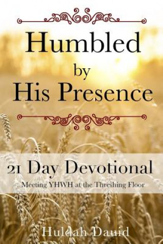 Kniha Humbled by His Presence: Meeting YHWH at the Threshing Floor Huldah Dauid