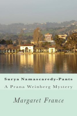 Carte Surya Namascaredy-Pants: A Prana Weinberg Mystery Margaret France