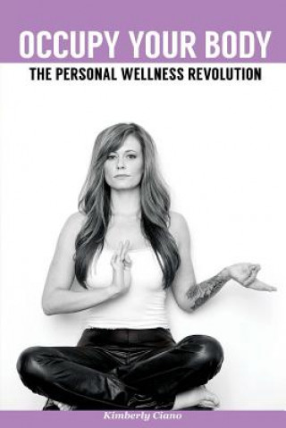 Könyv Occupy Your Body: The Personal Wellness Revolution Kimberly Ciano