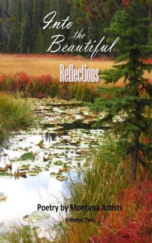 Könyv Into the Beautiful: Reflections: Poetry by Montana Artists S E Thomas M a