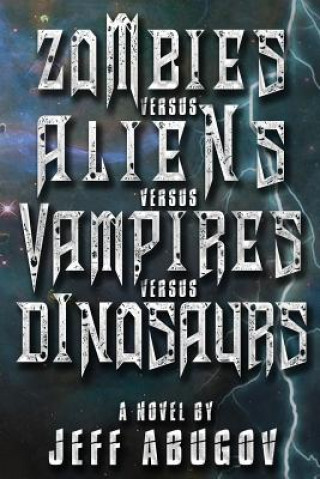 Kniha Zombies versus Aliens versus Vampires versus Dinosaurs Jeff Abugov