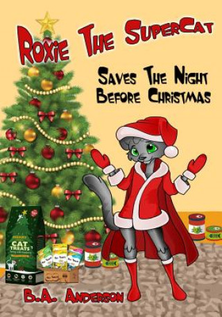 Könyv Roxie the Supercat: Saves the Night Before Christmas B A Anderson