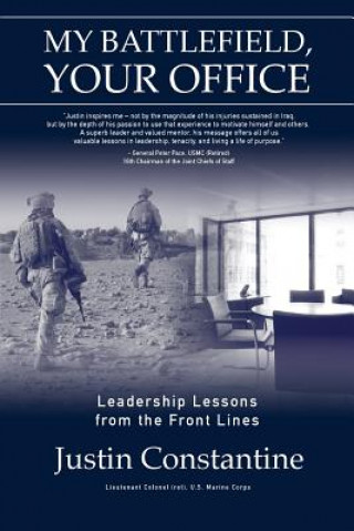 Книга My Battlefield, Your Office: Leadership Lessons from the Front Lines Justin Constantine