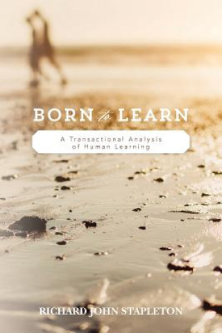 Kniha Born to Learn: A Transactional Analysis of Human Learning Richard John Stapleton