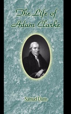 Kniha The Life of Adam Clarke Samuel Dunn