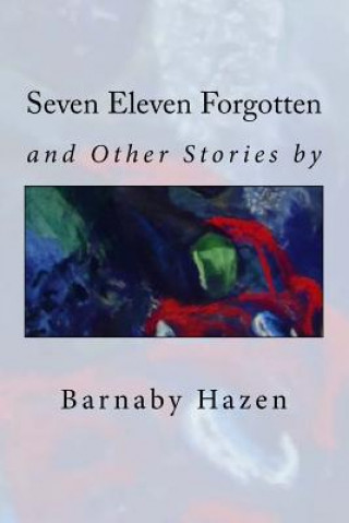 Kniha Seven Eleven Forgotten and Other Stories Barnaby Hazen