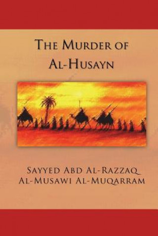 Könyv The Murder of Al-Husayn: Maqtal Al-Husayn Sayyed Abd Al-Razzaq Al-Mus Al-Muqarram