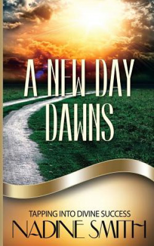 Kniha A New Day Dawns: Tapping Into Divine Success Nadine Smith