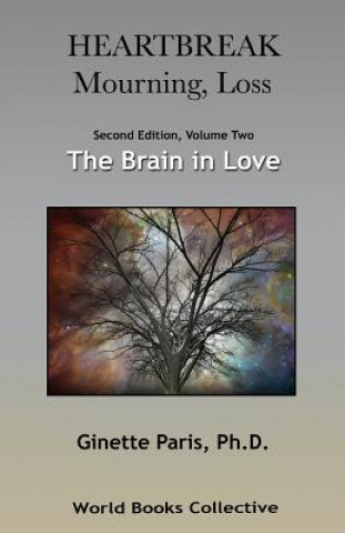 Könyv Heartbreak, Mourning, Loss. Volume 2: The Brain in Love Ginette Paris Ph D