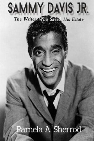 Book Sammy Davis Jr.: The Writer Who Saved His Estate Pamela A Sherrod