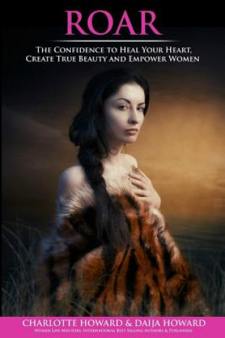 Książka Roar: The Confidence to Heal Your Heart, Create True Beauty and Empower Women Charlotte Howard