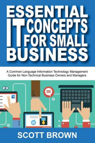 Buch Essential IT Concepts for Small Business: A Common Language Information Technology Management Guide for Non-Technical Business Owners and Managers Scott Brown