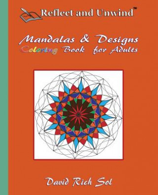 Könyv Reflect and Unwind Mandalas & Designs Coloring Book for Adults: Adult Coloring Book with 30 Beautiful Mandalas and Detailed Designs to Relax, Reflect David Rich Sol