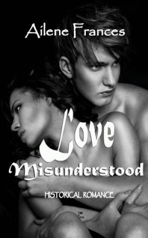 Knjiga Love Misunderstood Ailene Frances