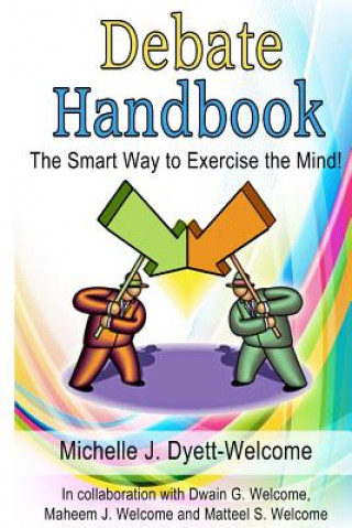 Könyv Debate Handbook: The Smart Way to Exercise the Mind! Michelle J Dyett-Welcome