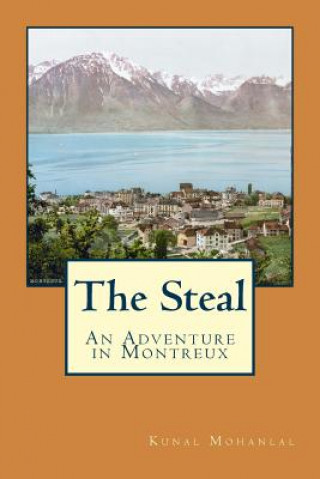 Книга The Steal: An Adventure in Montreux Kunal Mohanlal