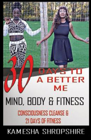 Книга 30 Days to a Better Me: Consciousness Cleanse & 21 Days of Fitness MS Kamesha