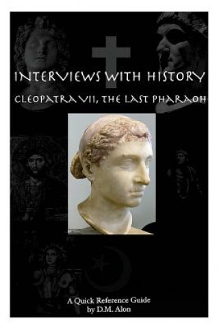 Livre Interviews With History: Cleopatra VII, The Last Pharoah D M Alon