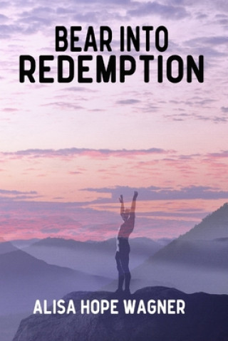 Knjiga Bear into Redemption Alisa Hope Wagner