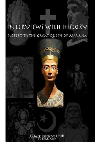 Carte Interviews With History: Nefertiti: The Great Queen of Amarna D M Alon