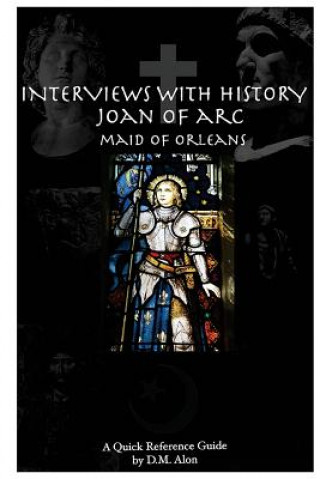 Könyv Interviews With History: Joan of Arc: Maid of Orleans D M Alon
