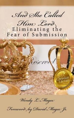 Carte And She Called Him Lord: Eliminating the Fear of Submission Wendy L Magee
