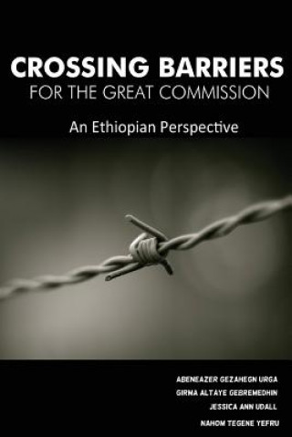 Könyv Crossing Barriers for the Great Commission: An Ethiopian Perspective Abeneazer Gezahegn Urga