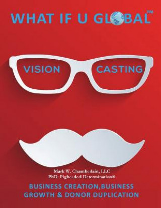 Knjiga What If U Global: Vision Casting MR Mark W Chamberlain