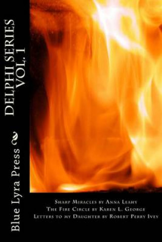 Buch Delphi Series Vol. 1: Sharp Miracle, The Fire Circle, & Letters to my Daughter Anna Leahy