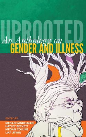 Kniha Uprooted: An Anthology on Gender and Illness Megan Winkelman