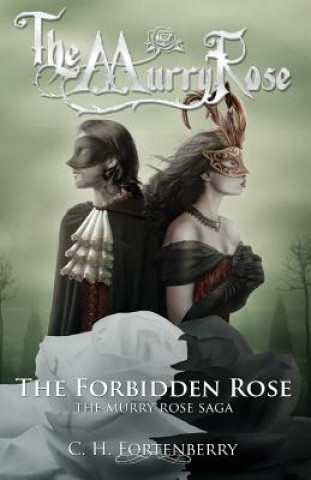 Carte The Forbidden Rose: The Murry Rose Saga C H Fortenberry