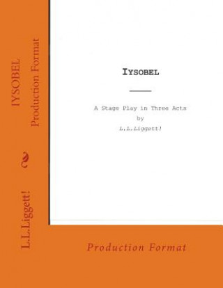 Könyv Iysobel: a stage play by LLLiggett! MR Luther L Liggett