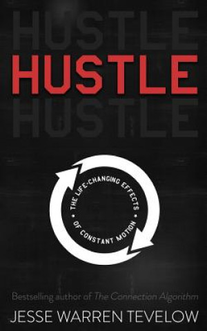 Kniha Hustle: The Life Changing Effects of Constant Motion Jesse Warren Tevelow