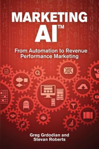 Kniha Marketing AI(TM): From Automation to Revenue Performance Marketing Greg Grdodian