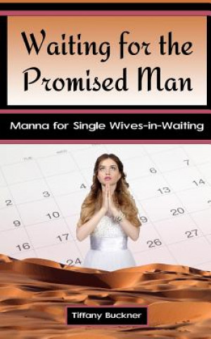 Kniha Waiting for the Promised Man: Manna for Single Wives-in-Waiting Tiffany Buckner